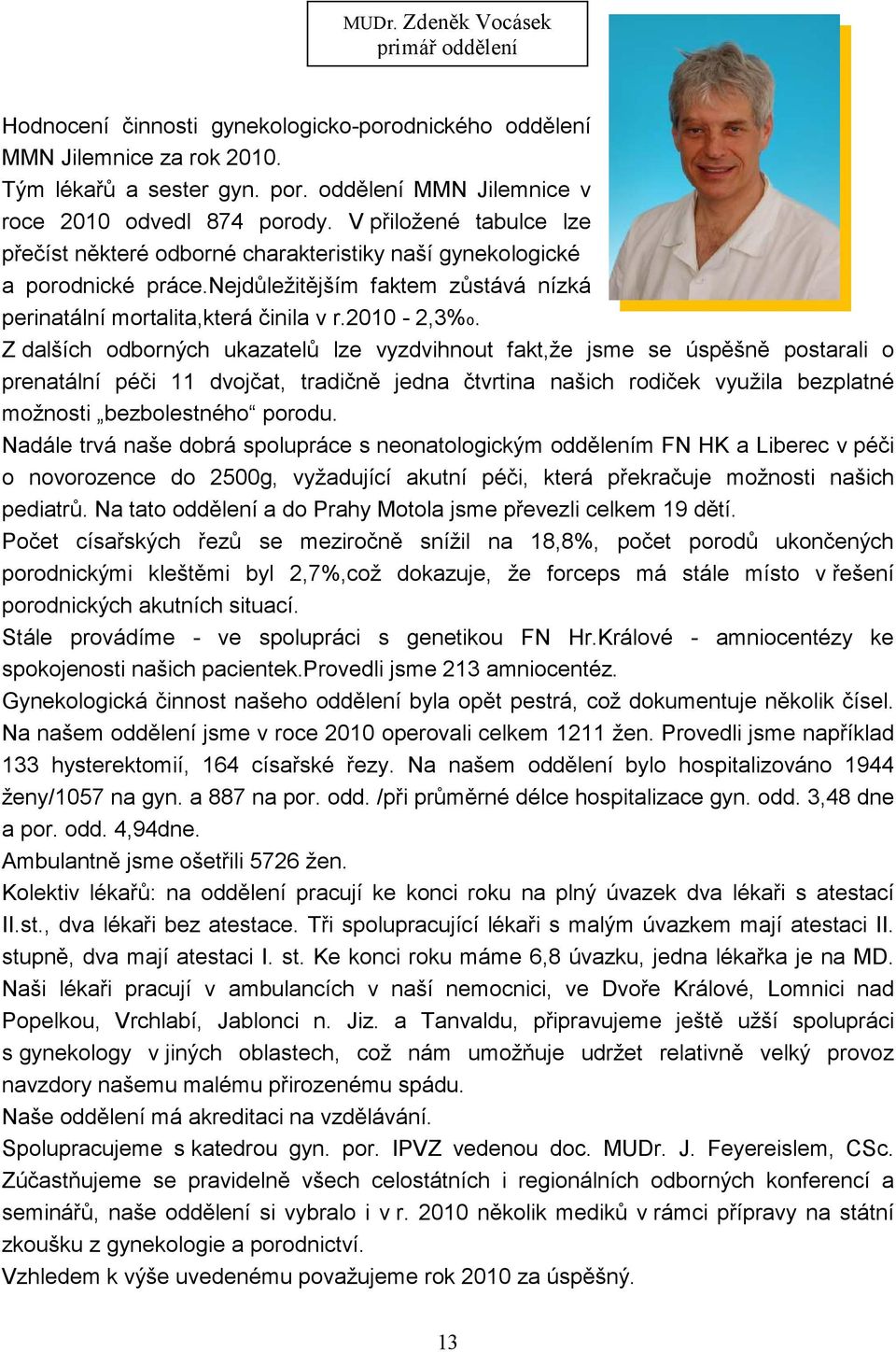 nejdůležitějším faktem zůstává nízká perinatální mortalita,která činila v r.2010-2,3%o.