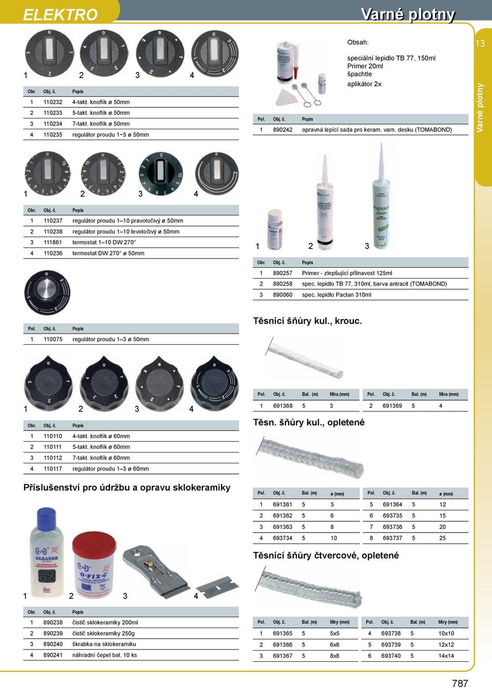 desku (TOMABOND) 3 1 110237 regulátor proudu 1 10 pravotočivý ø 50mm 2 110238 regulátor proudu 1 10 levotočivý ø 50mm 3 111861 termostat 1 10 DW 270 110236 termostat DW 270 ø 50mm 3 1 890257 Primer -
