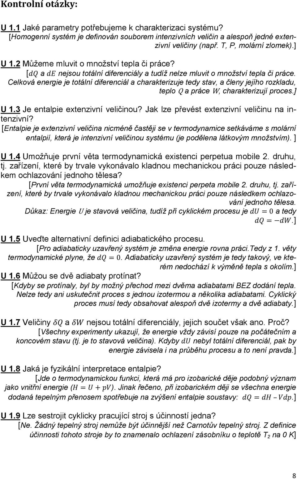 Celková energie je totální diferenciál a charakterizuje tedy stav, a členy jejího rozkladu, teplo Q a práce W, charakterizují proces.] U 1.3 Je entalpie extenzivní veličinou?