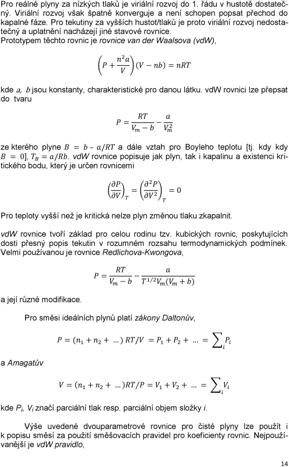 Prototypem těchto rovnic je rovnice van der Waalsova (vdw), kde a, b jsou konstanty, charakteristické pro danou látku.