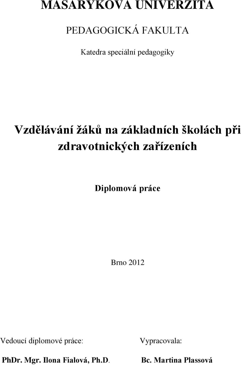 zdravotnických zařízeních Diplomová práce Brno 2012 Vedoucí