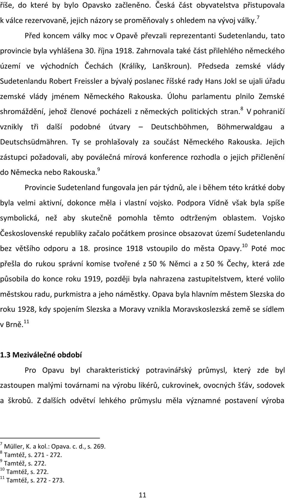 Zahrnovala také část přilehlého německého území ve východních Čechách (Králíky, Lanškroun).