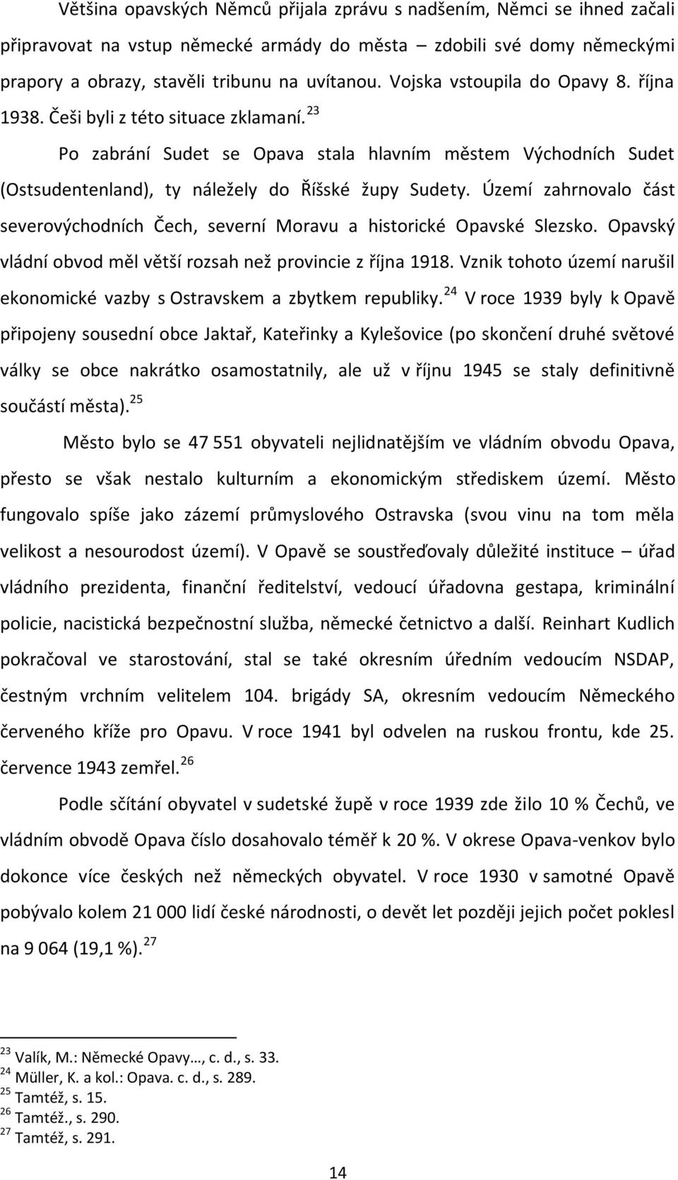 Území zahrnovalo část severovýchodních Čech, severní Moravu a historické Opavské Slezsko. Opavský vládní obvod měl větší rozsah než provincie z října 1918.