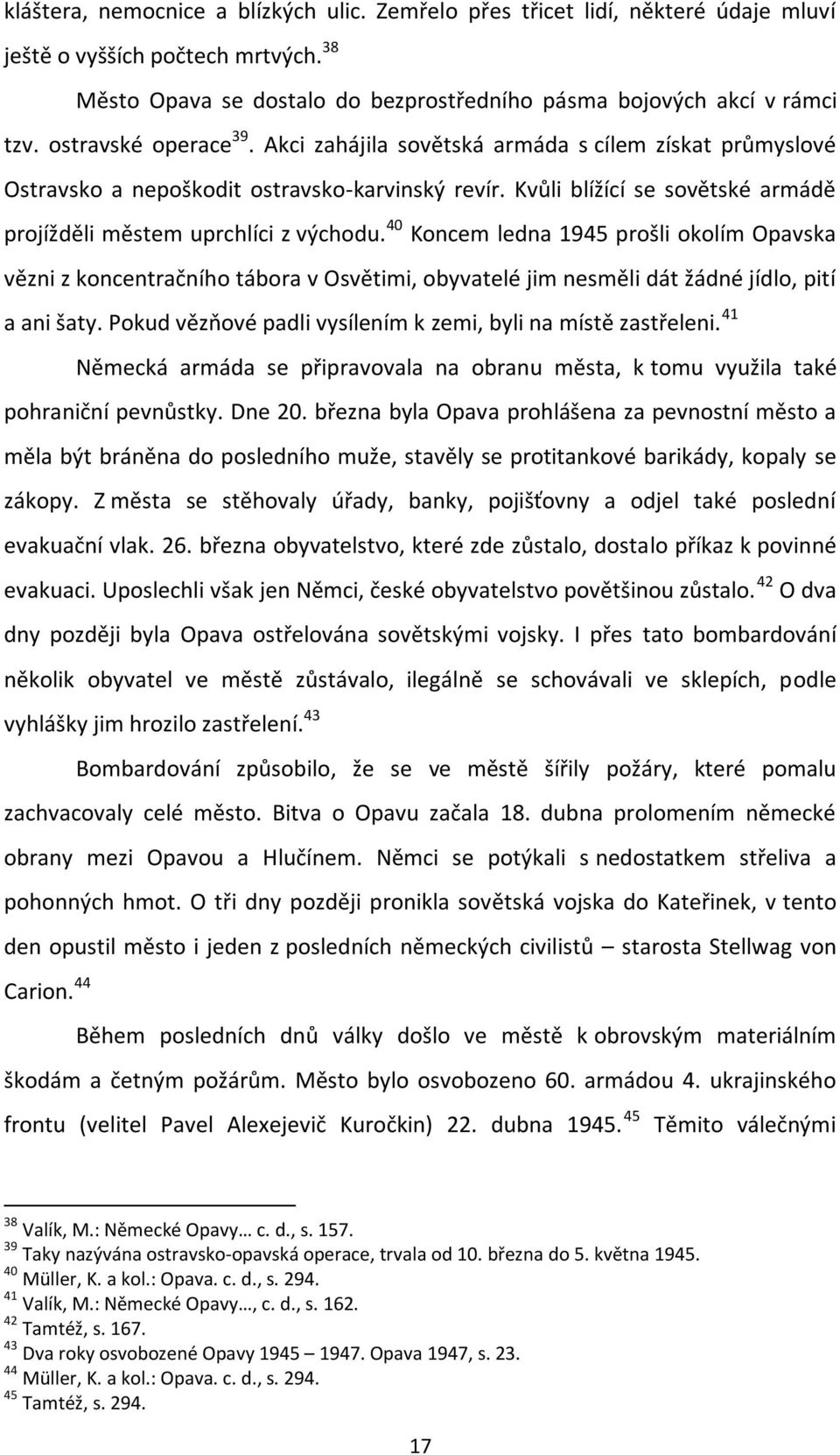 40 Koncem ledna 1945 prošli okolím Opavska vězni z koncentračního tábora v Osvětimi, obyvatelé jim nesměli dát žádné jídlo, pití a ani šaty.