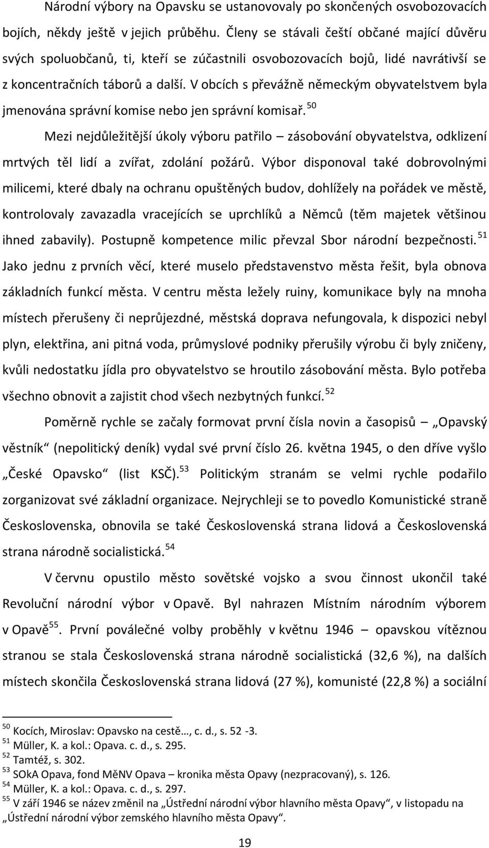 V obcích s převážně německým obyvatelstvem byla jmenována správní komise nebo jen správní komisař.