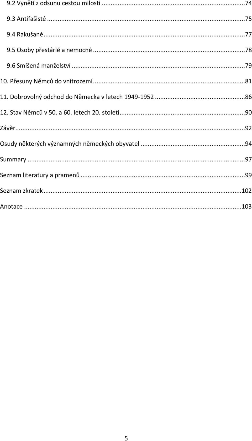 Dobrovolný odchod do Německa v letech 1949-1952...86 12. Stav Němců v 50. a 60. letech 20. století...90 Závěr.