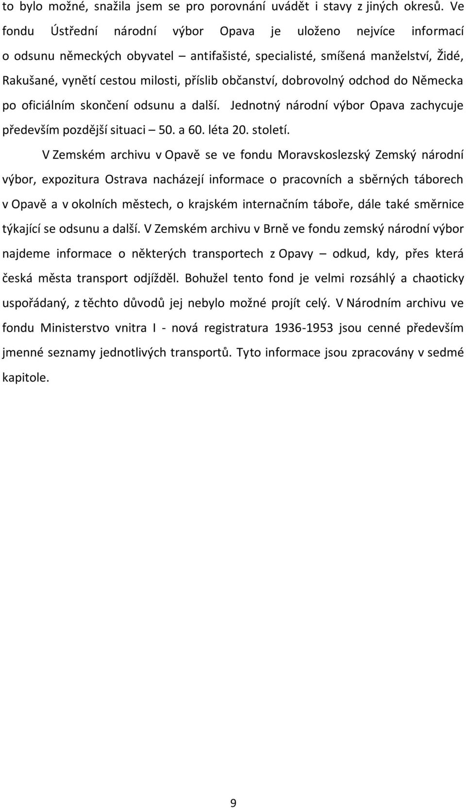 dobrovolný odchod do Německa po oficiálním skončení odsunu a další. Jednotný národní výbor Opava zachycuje především pozdější situaci 50. a 60. léta 20. století.