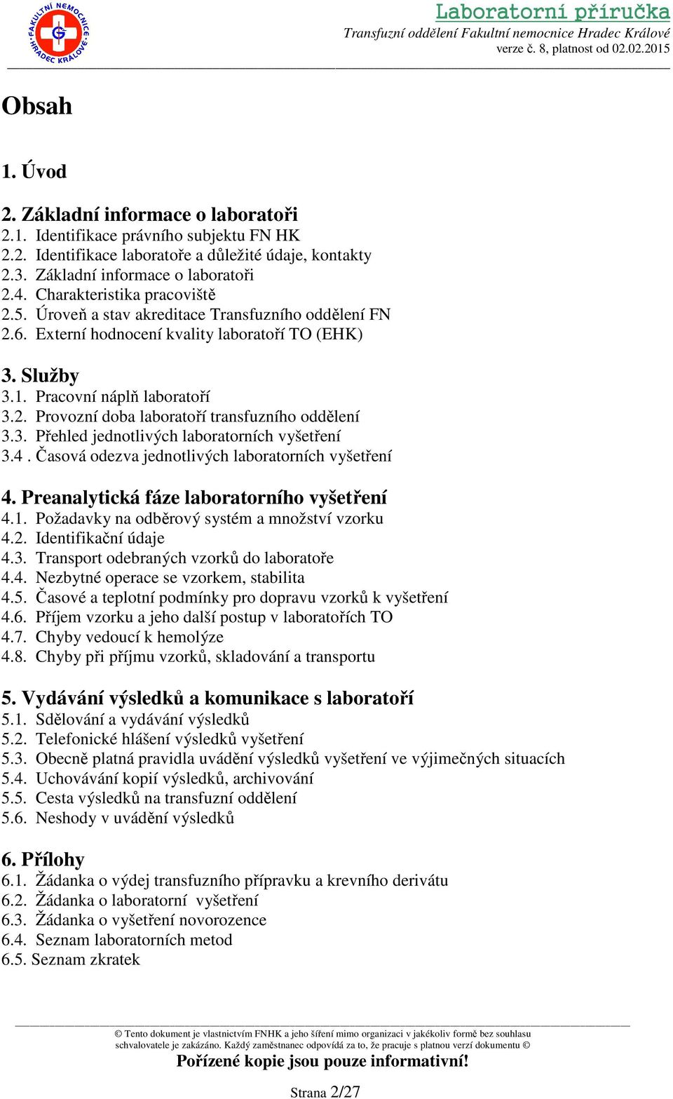 3. Přehled jednotlivých laboratorních vyšetření 3.4. Časová odezva jednotlivých laboratorních vyšetření 4. Preanalytická fáze laboratorního vyšetření 4.1.