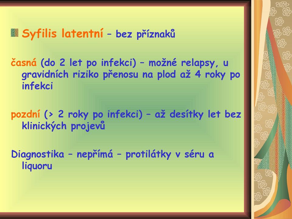 po infekci pozdní (> 2 roky po infekci) až desítky let bez