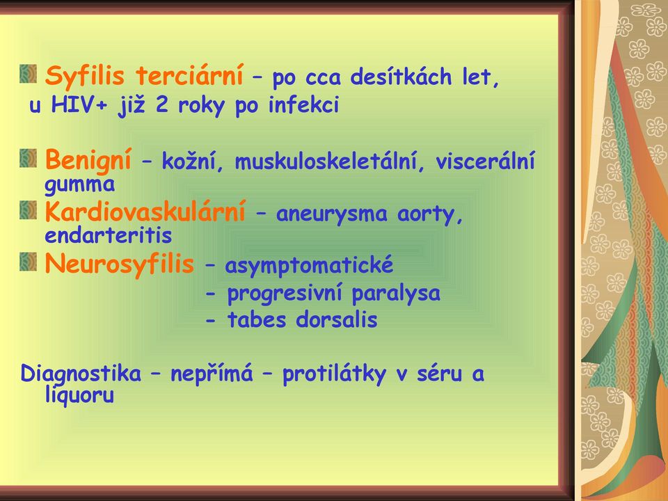 aneurysma aorty, endarteritis Neurosyfilis asymptomatické -