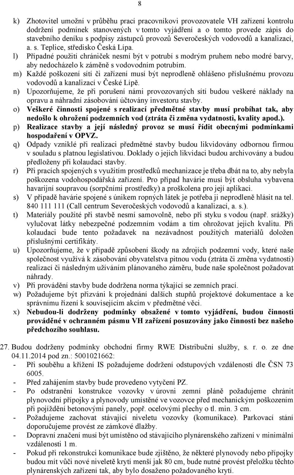 l) Případné použití chrániček nesmí být v potrubí s modrým pruhem nebo modré barvy, aby nedocházelo k záměně s vodovodním potrubím.