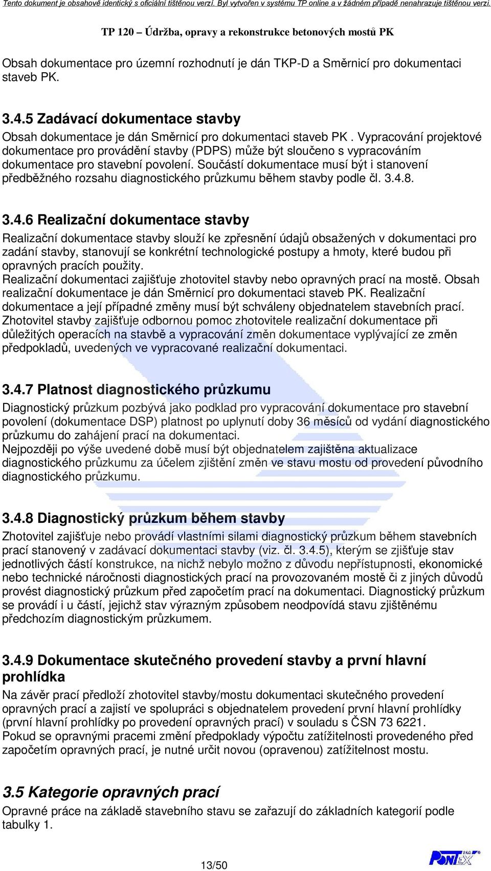 Součástí dokumentace musí být i stanovení předběžného rozsahu diagnostického průzkumu během stavby podle čl. 3.4.