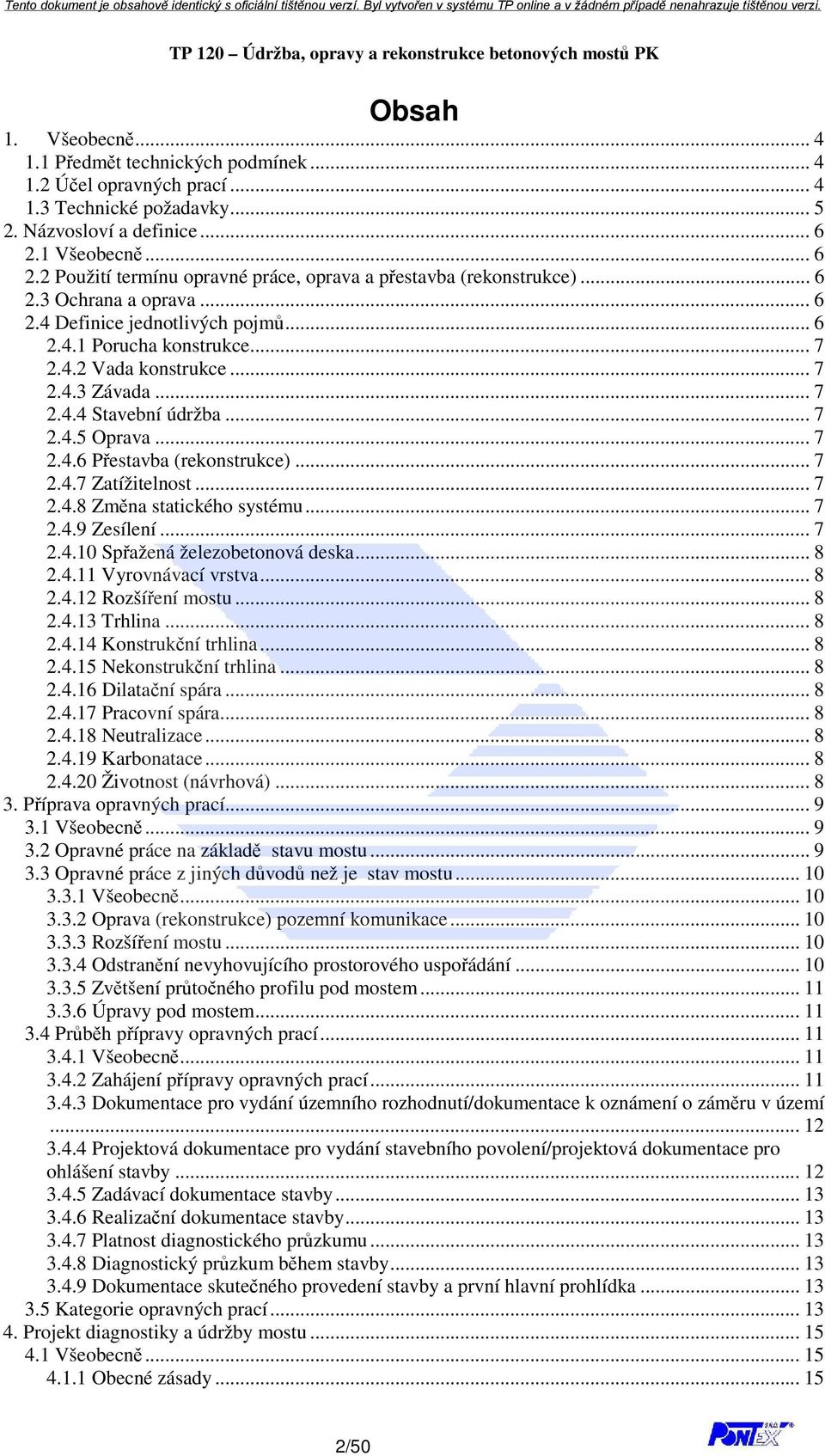 .. 7 2.4.3 Závada... 7 2.4.4 Stavební údržba... 7 2.4.5 Oprava... 7 2.4.6 Přestavba (rekonstrukce)... 7 2.4.7 Zatížitelnost... 7 2.4.8 Změna statického systému... 7 2.4.9 Zesílení... 7 2.4.10 Spřažená železobetonová deska.