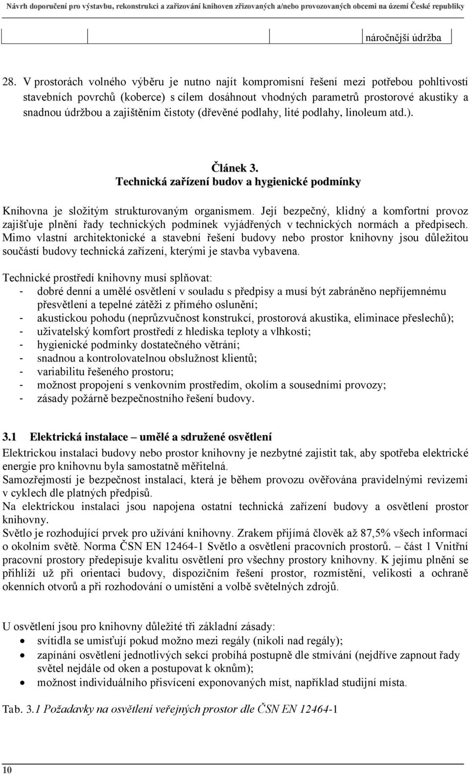 zajištěním čistoty (dřevěné podlahy, lité podlahy, linoleum atd.). Článek 3. Technická zařízení budov a hygienické podmínky Knihovna je složitým strukturovaným organismem.