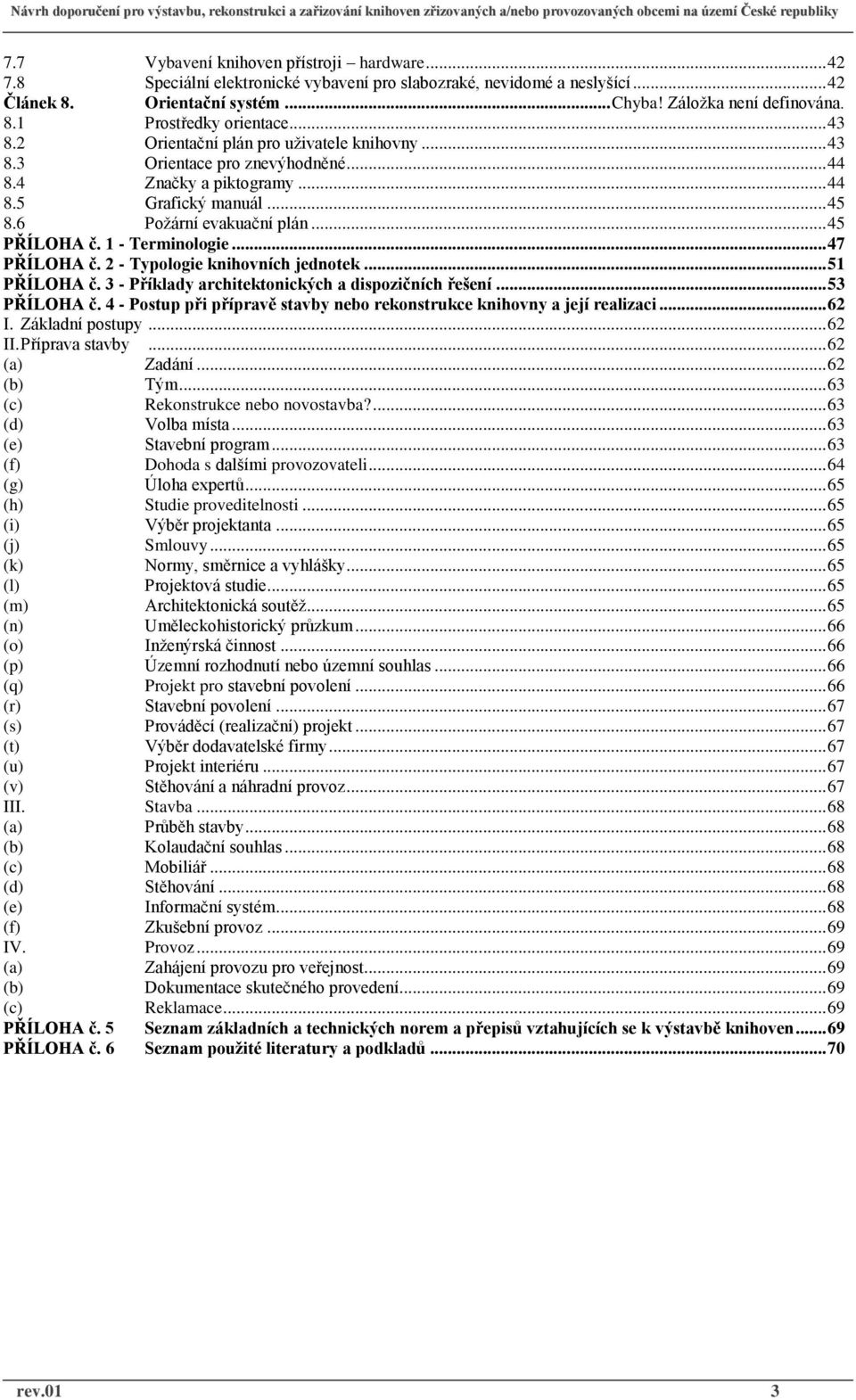 1 - Terminologie... 47 PŘÍLOHA č. 2 - Typologie knihovních jednotek... 51 PŘÍLOHA č. 3 - Příklady architektonických a dispozičních řešení... 53 PŘÍLOHA č.