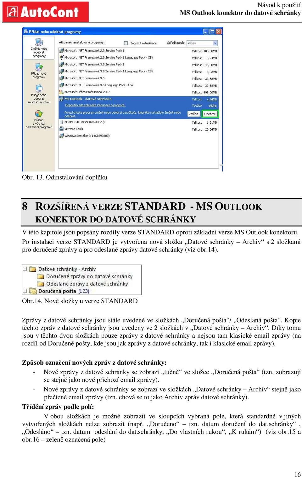 . Obr.14. Nové složky u verze STANDARD Zprávy z datové schránky jsou stále uvedené ve složkách Doručená pošta / Odeslaná pošta.