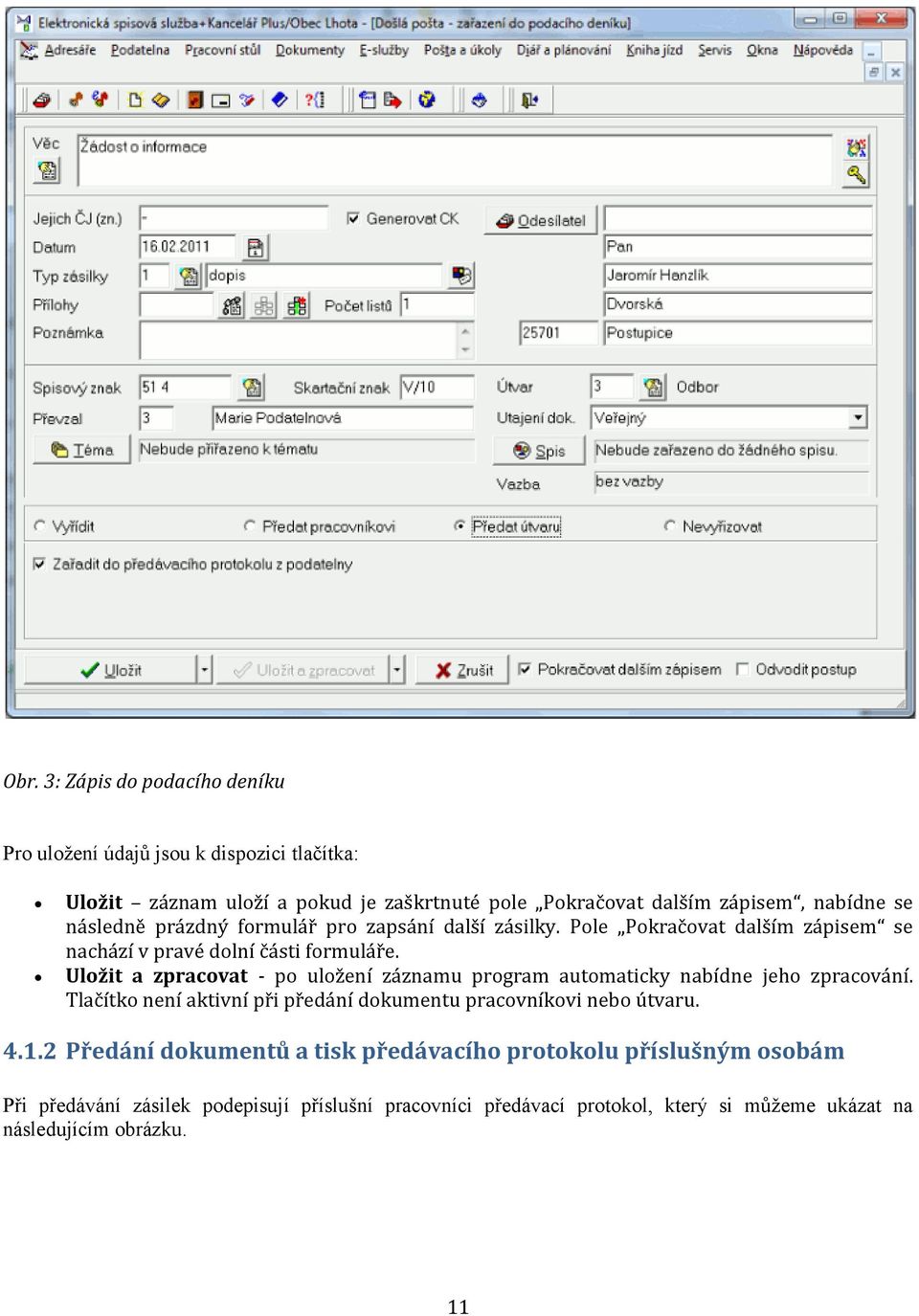 Uložit a zpracovat - po uložení záznamu program automaticky nabídne jeho zpracování. Tlačítko není aktivní při předání dokumentu pracovníkovi nebo útvaru. 4.1.