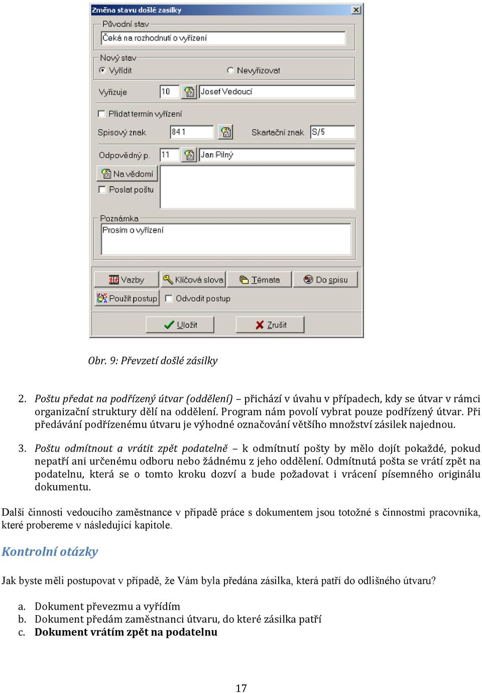 Poštu odmítnout a vrátit zpět podatelně k odmítnutí pošty by mělo dojít pokaždé, pokud nepatří ani určenému odboru nebo žádnému z jeho oddělení.