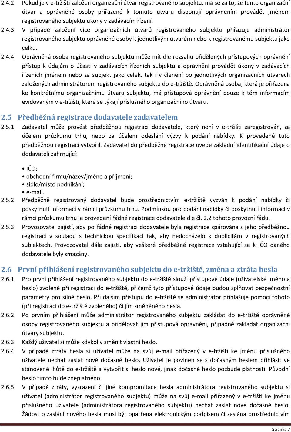 3 V případě založení více organizačních útvarů registrovaného subjektu přiřazuje administrátor registrovaného subjektu oprávněné osoby k jednotlivým útvarům nebo k registrovanému subjektu jako celku.