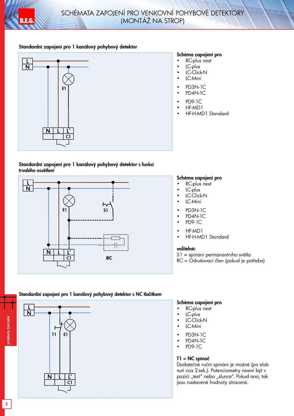 HF-MD1 HF-H-MD1 Standard Standardní zapojení pro 1 kanálový pohybový detektor s funkcí trvalého osvětlení S1 C-plus next C-plus C-Click- C-Mini PD3-1C PD4-1C PD9-1C HF-MD1 HF-H-MD1