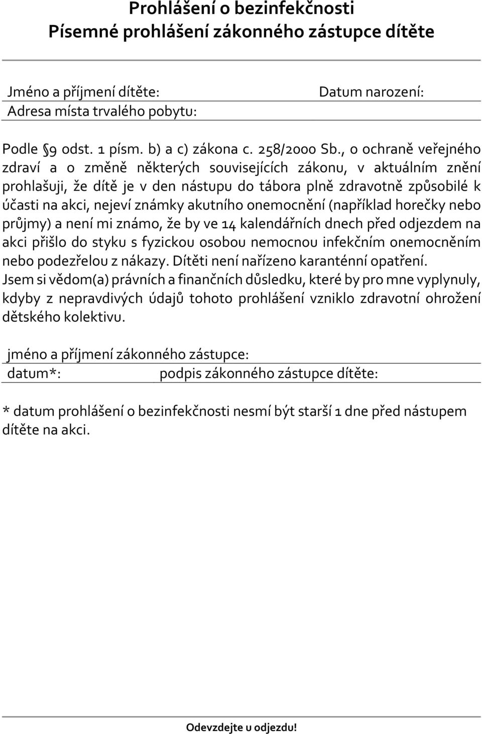 akutního onemocnění (například horečky nebo průjmy) a není mi známo, že by ve 14 kalendářních dnech před odjezdem na akci přišlo do styku s fyzickou osobou nemocnou infekčním onemocněním nebo