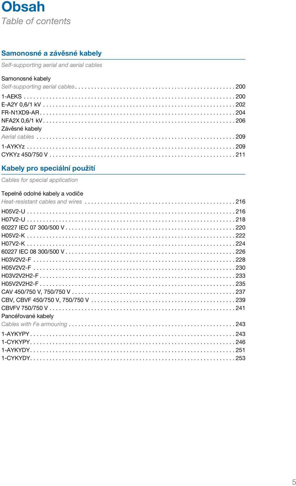 ........................................................... 206 Závěsné kabely Aerial cables.............................................................. 209 1-AYKYz................................................................. 209 CYKYz 450/750 V.