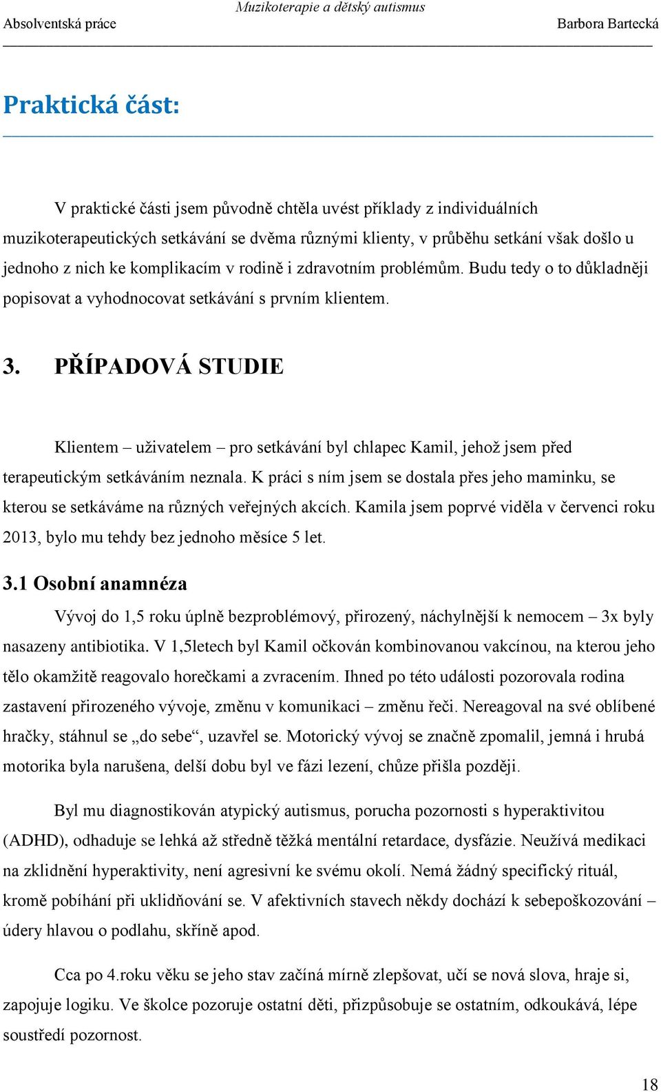 PŘÍPADOVÁ STUDIE Klientem uživatelem pro setkávání byl chlapec Kamil, jehož jsem před terapeutickým setkáváním neznala.