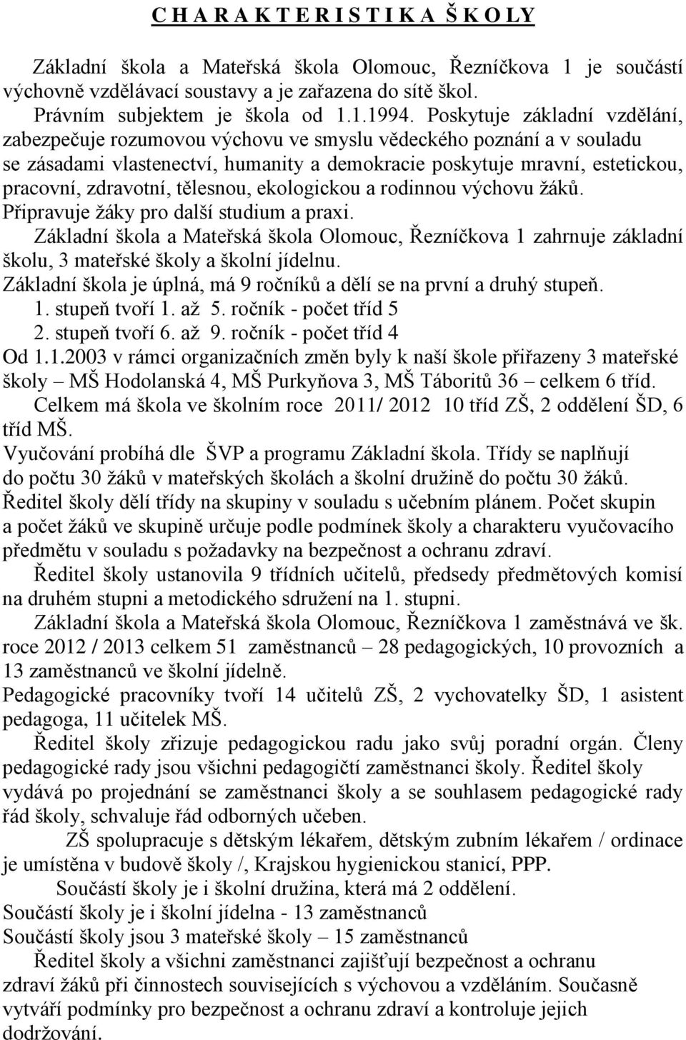 tělesnou, ekologickou a rodinnou výchovu žáků. Připravuje žáky pro další studium a praxi.