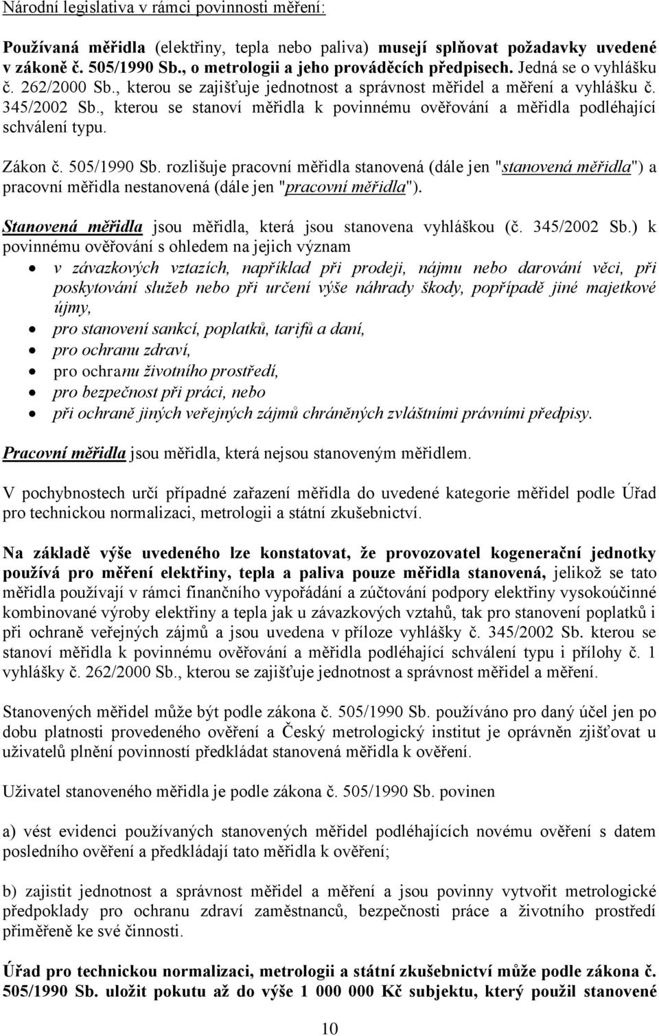 , kterou se stanoví měřidla k povinnému ověřování a měřidla podléhající schválení typu. Zákon č. 505/1990 Sb.