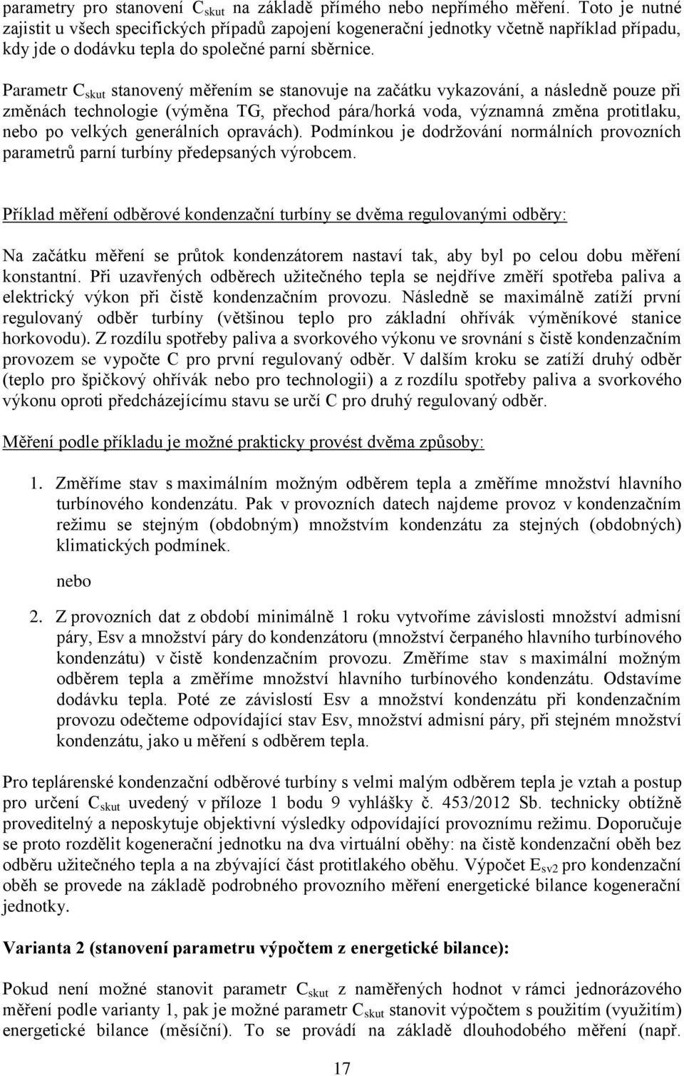 Parametr C skut stanovený měřením se stanovuje na začátku vykazování, a následně pouze při změnách technologie (výměna TG, přechod pára/horká voda, významná změna protitlaku, nebo po velkých