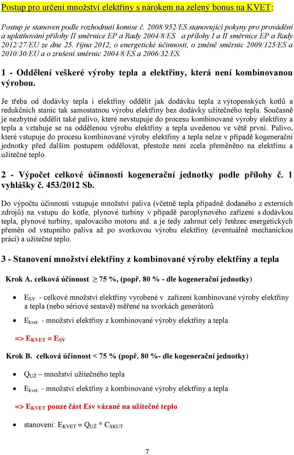 října 2012, o energetické účinnosti, o změně směrnic 2009/125/ES a 2010/30/EU a o zrušení směrnic 2004/8/ES a 2006/32/ES.