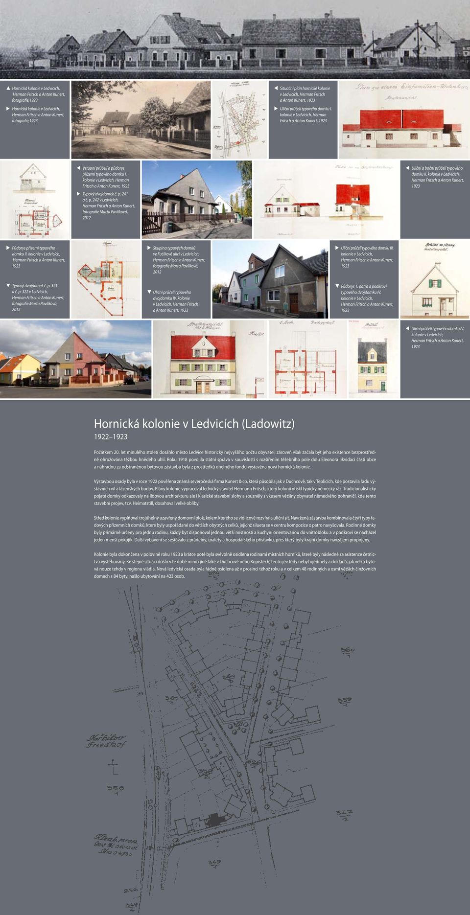 kolonie v Ledvicích, Herman Fritsch a Anton Kunert, 1923 Uliční a boční průčelí typového domku II. kolonie v Ledvicích, Herman Fritsch a Anton Kunert, 1923 Typový dvojdomek č. p. 241 a č. p. 242 v Ledvicích, Herman Fritsch a Anton Kunert, Půdorys přízemí typového domku II.