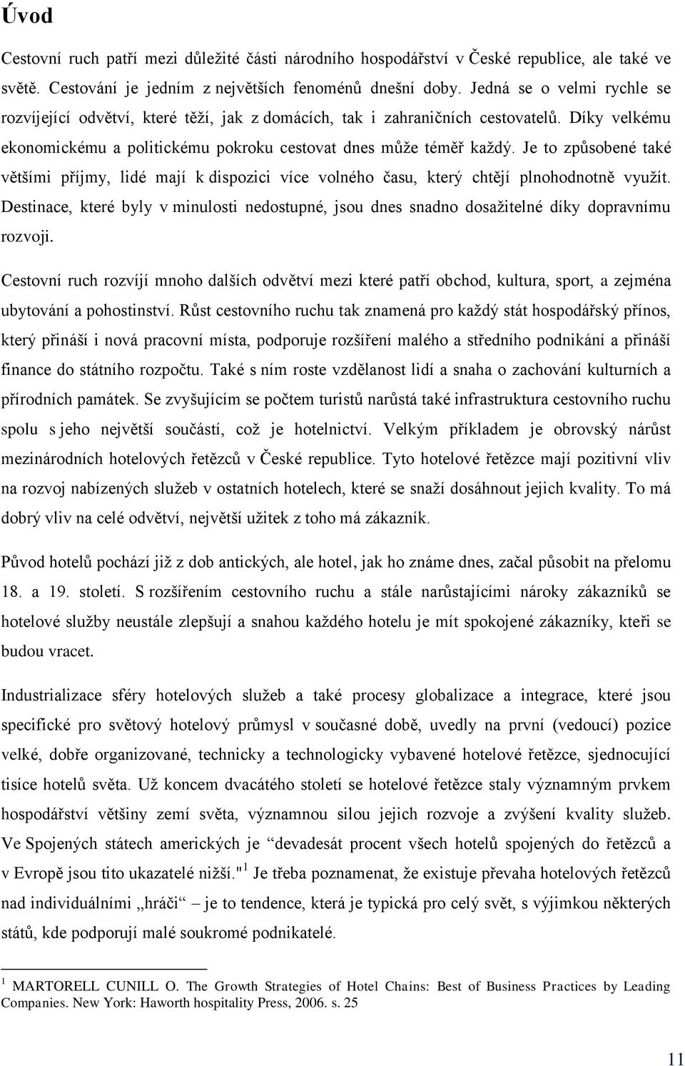 Je to způsobené také většími příjmy, lidé mají k dispozici více volného času, který chtějí plnohodnotně využít.