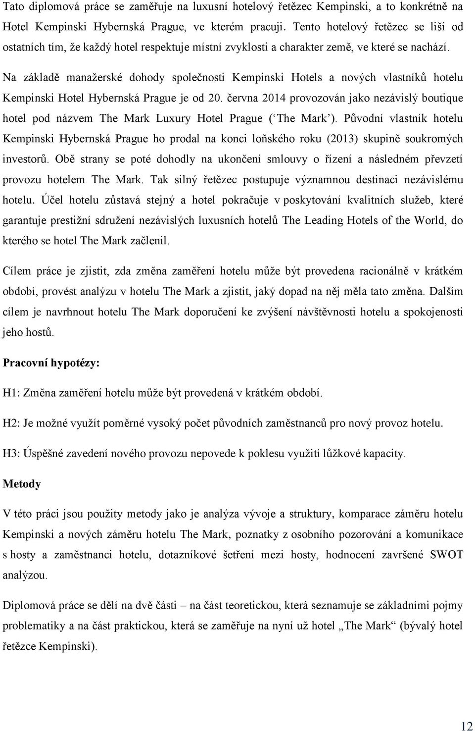 Na základě manažerské dohody společnosti Kempinski Hotels a nových vlastníků hotelu Kempinski Hotel Hybernská Prague je od 20.