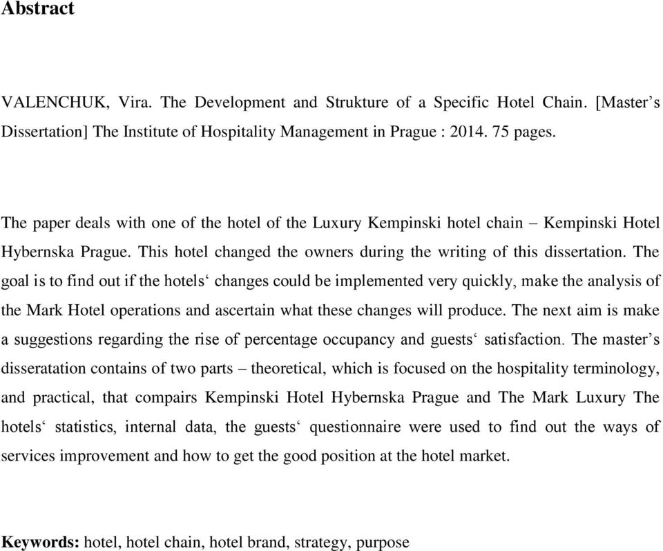 The goal is to find out if the hotels changes could be implemented very quickly, make the analysis of the Mark Hotel operations and ascertain what these changes will produce.