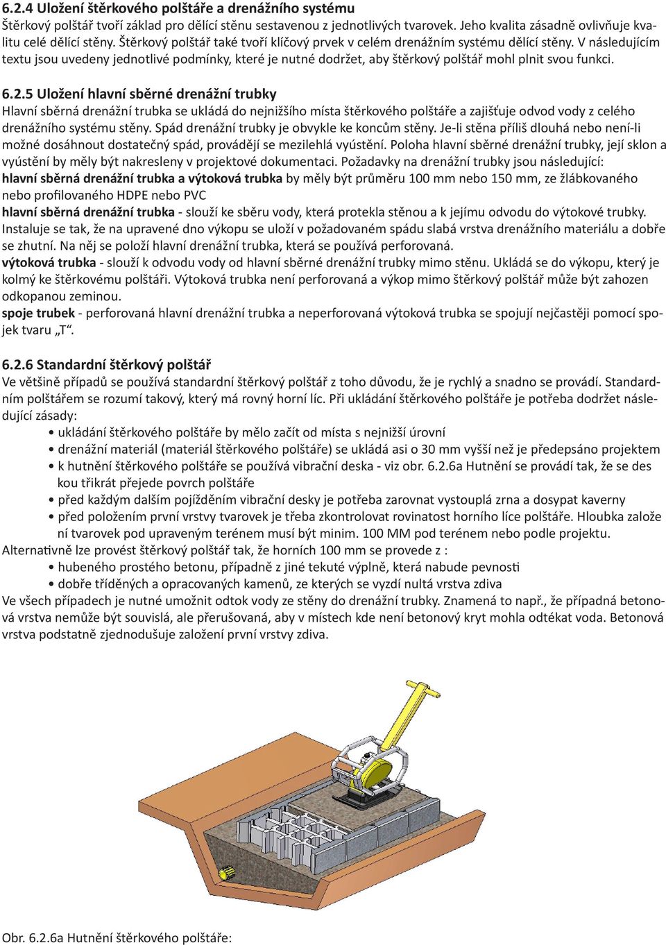 V následujícím textu jsou uvedeny jednotlivé podmínky, které je nutné dodržet, aby štěrkový polštář mohl plnit svou funkci. 6.2.