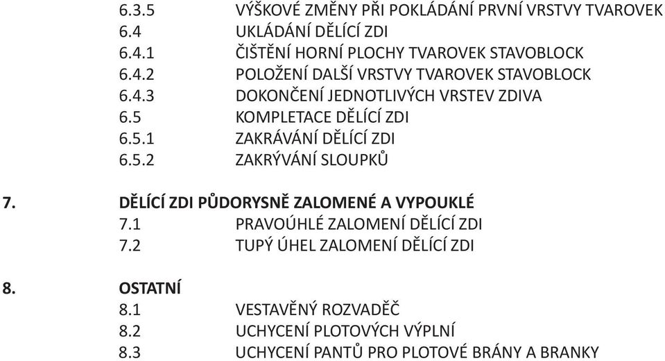 5.2 ZAKRÝVÁNÍ SLOUPKŮ 7. DĚLÍCÍ ZDI PŮDORYSNĚ ZALOMENÉ A VYPOUKLÉ 7.1 PRAVOÚHLÉ ZALOMENÍ DĚLÍCÍ ZDI 7.