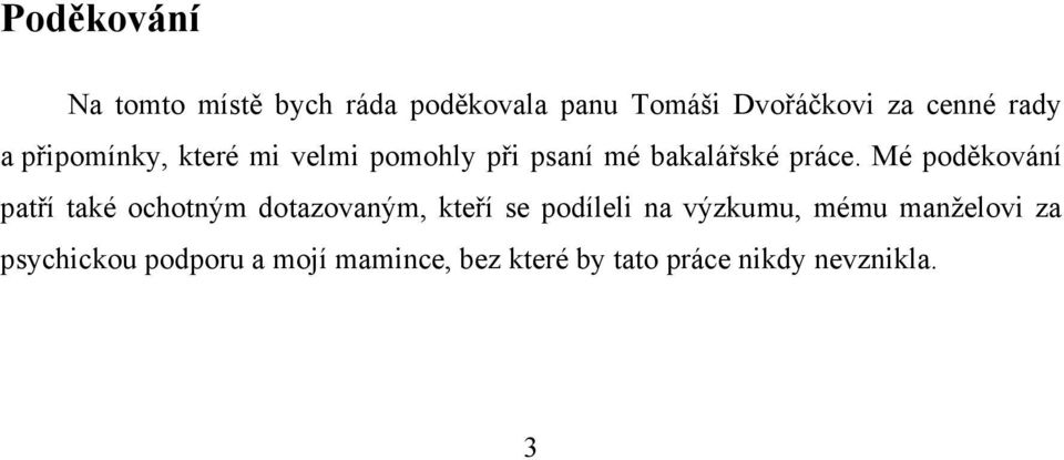 Mé poděkování patří také ochotným dotazovaným, kteří se podíleli na výzkumu,