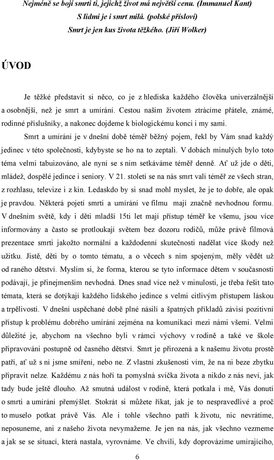 Cestou naším životem ztrácíme přátele, známé, rodinné příslušníky, a nakonec dojdeme k biologickému konci i my sami.