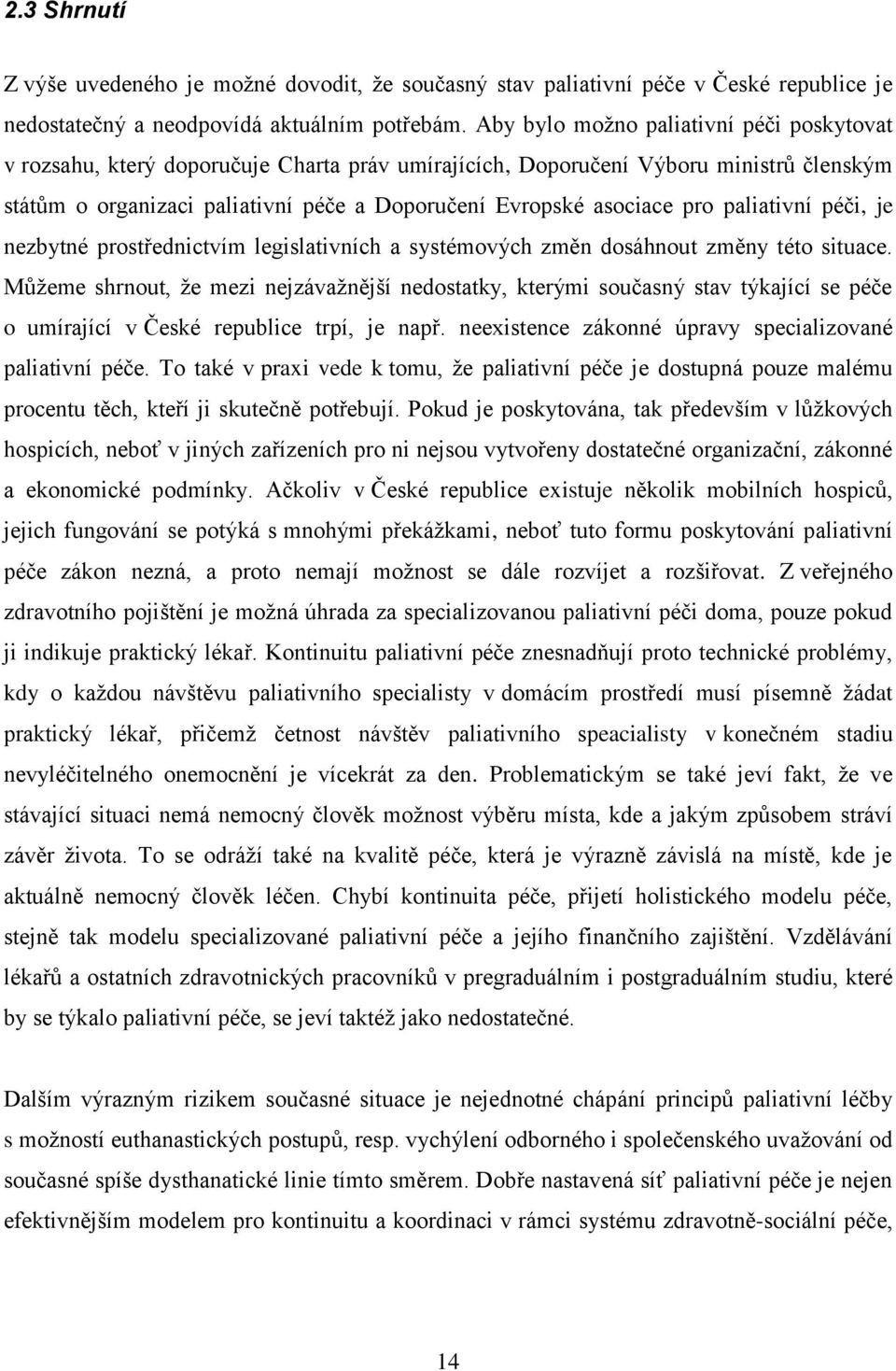 pro paliativní péči, je nezbytné prostřednictvím legislativních a systémových změn dosáhnout změny této situace.