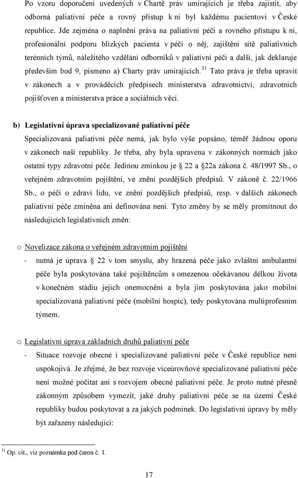 odborníků v paliativní péči a další, jak deklaruje především bod 9, písmeno a) Charty práv umírajících.