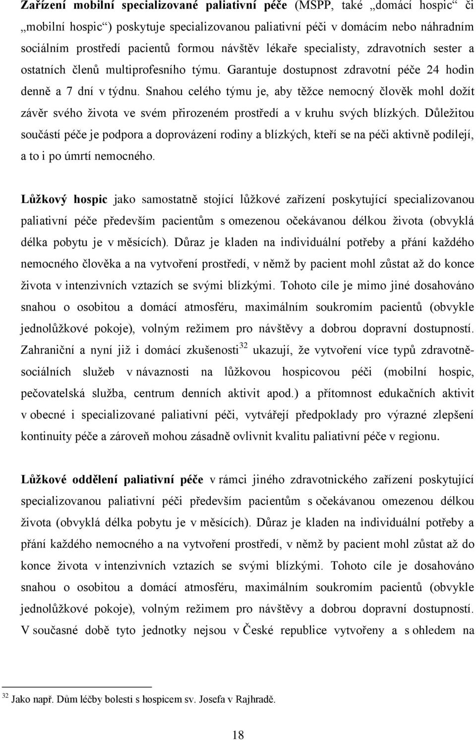 Snahou celého týmu je, aby těžce nemocný člověk mohl dožít závěr svého života ve svém přirozeném prostředí a v kruhu svých blízkých.