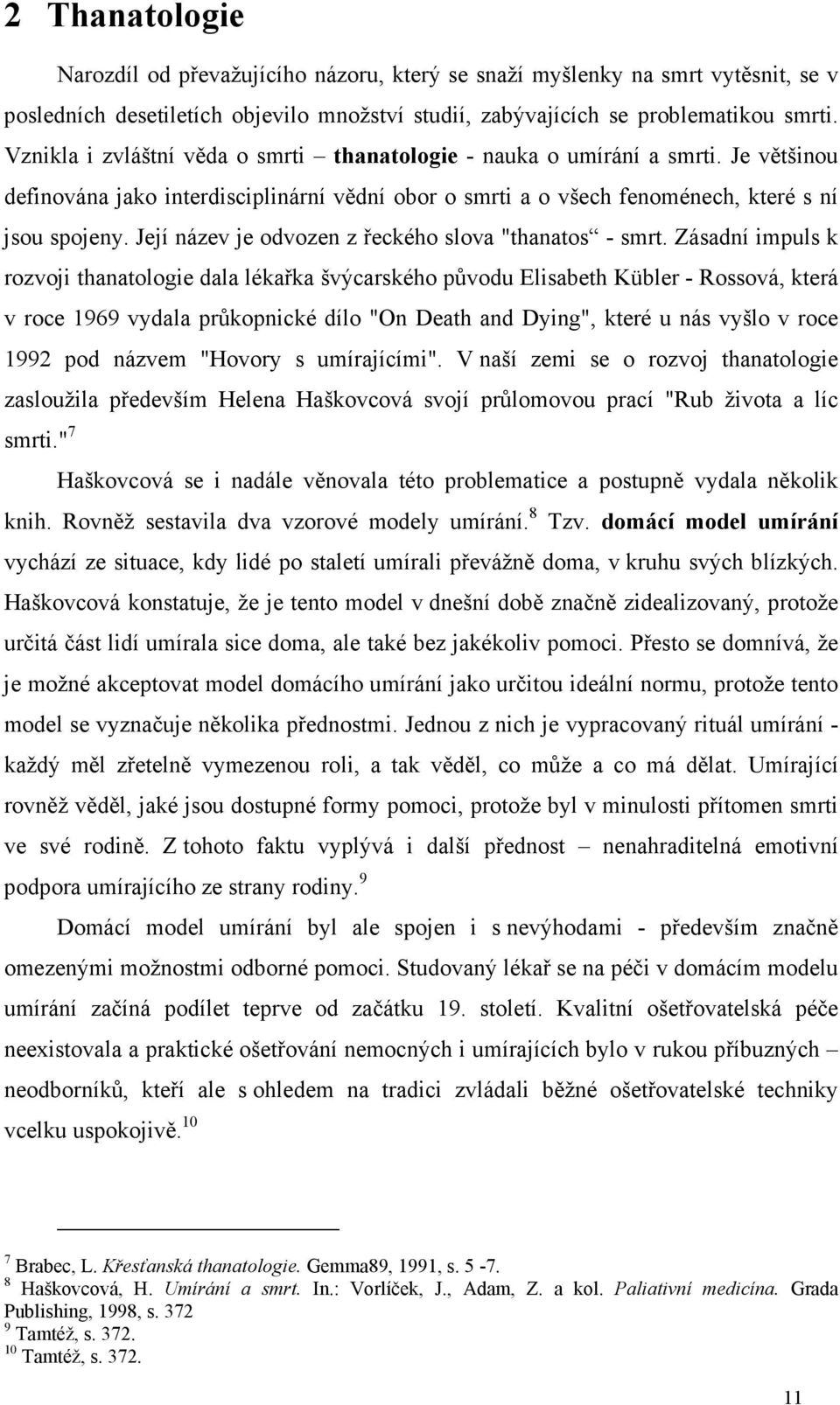 Její název je odvozen z řeckého slova "thanatos - smrt.