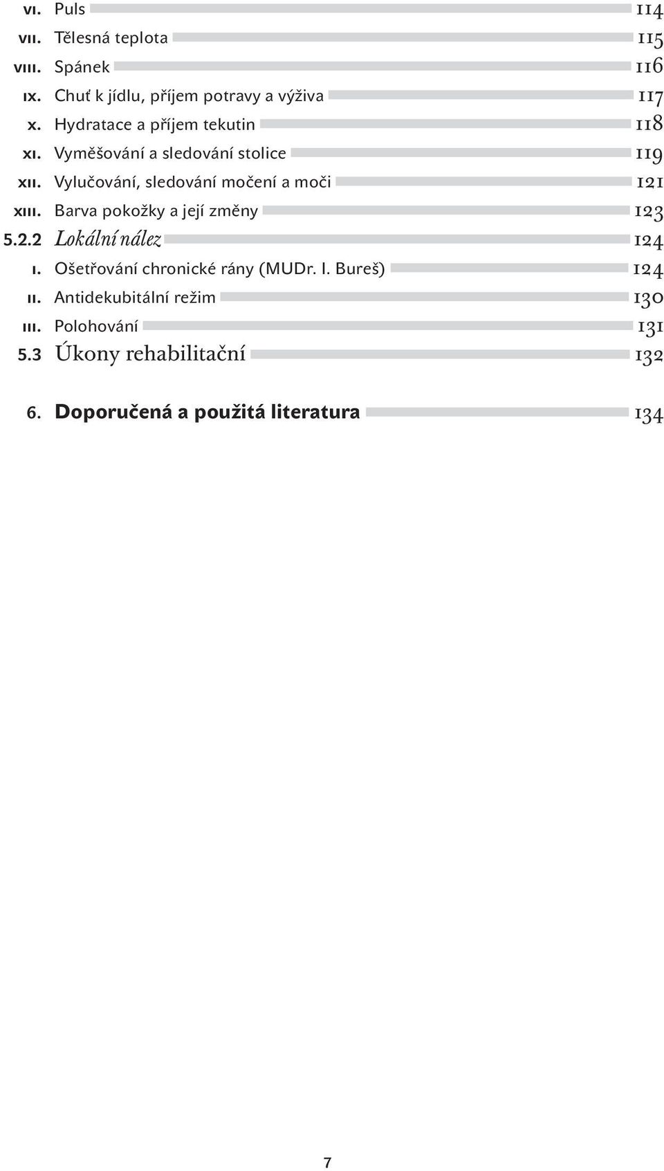 Vylučování, sledování močení a moči 121 xiii. Barva pokožky a její změny 123 5.2.2 Lokální nález 124 i.