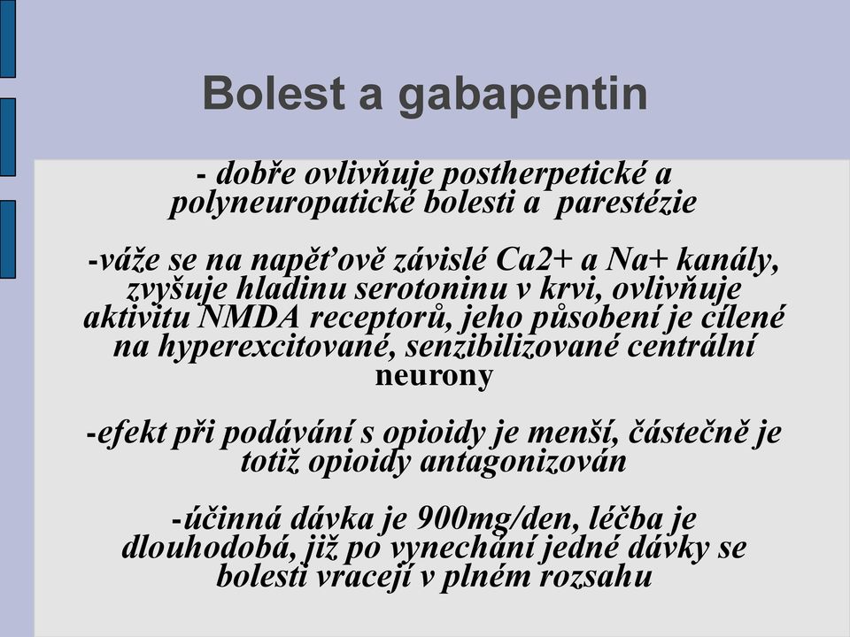 na hyperexcitované, senzibilizované centrální neurony -efekt při podávání s opioidy je menší, částečně je totiž opioidy