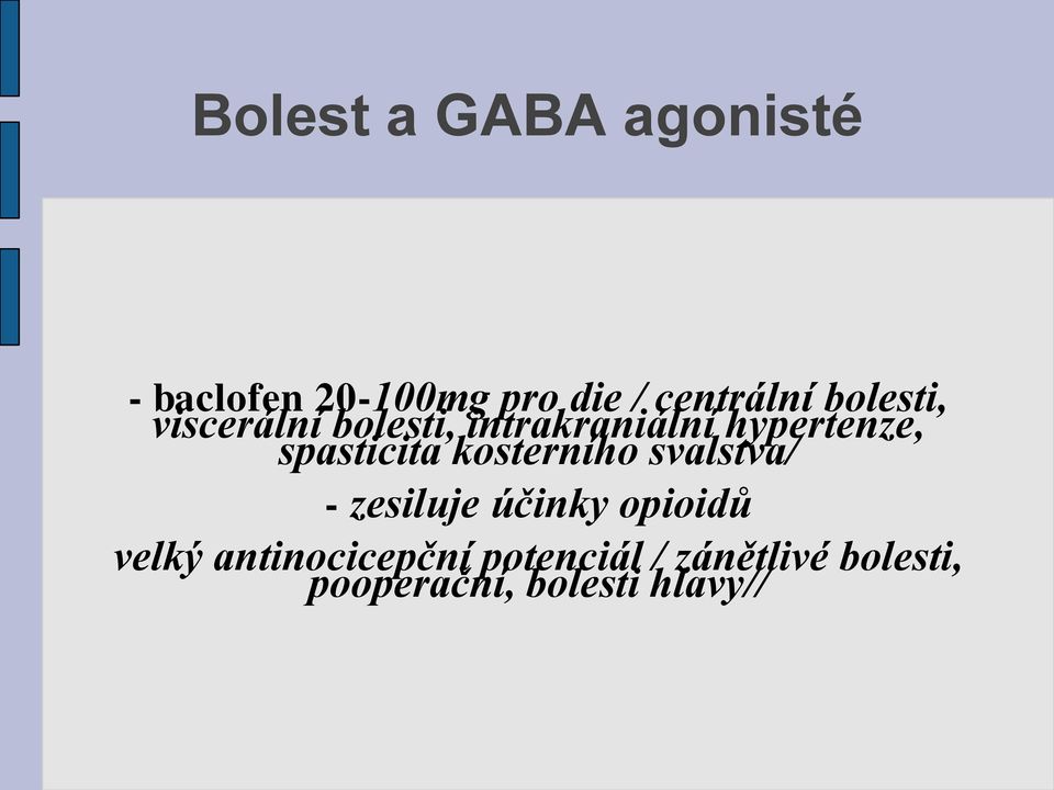 spasticita kosterního svalstva/ - zesiluje účinky opioidů velký