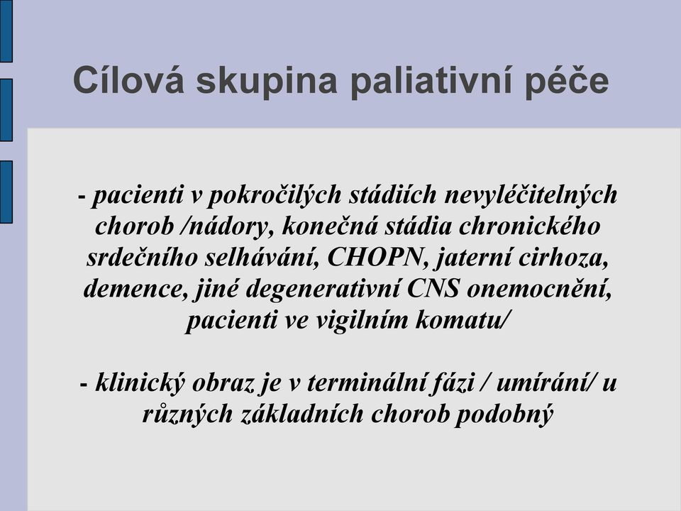 cirhoza, demence, jiné degenerativní CNS onemocnění, pacienti ve vigilním komatu/