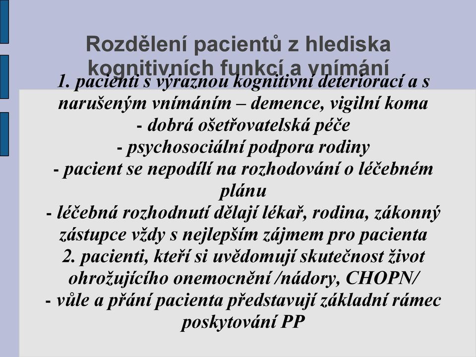 psychosociální podpora rodiny - pacient se nepodílí na rozhodování o léčebném plánu - léčebná rozhodnutí dělají lékař, rodina,