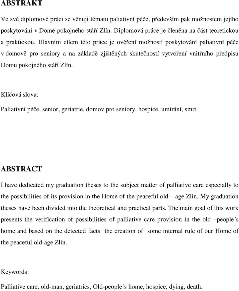 Klíčová slova: Paliativní péče, senior, geriatrie, domov pro seniory, hospice, umírání, smrt.