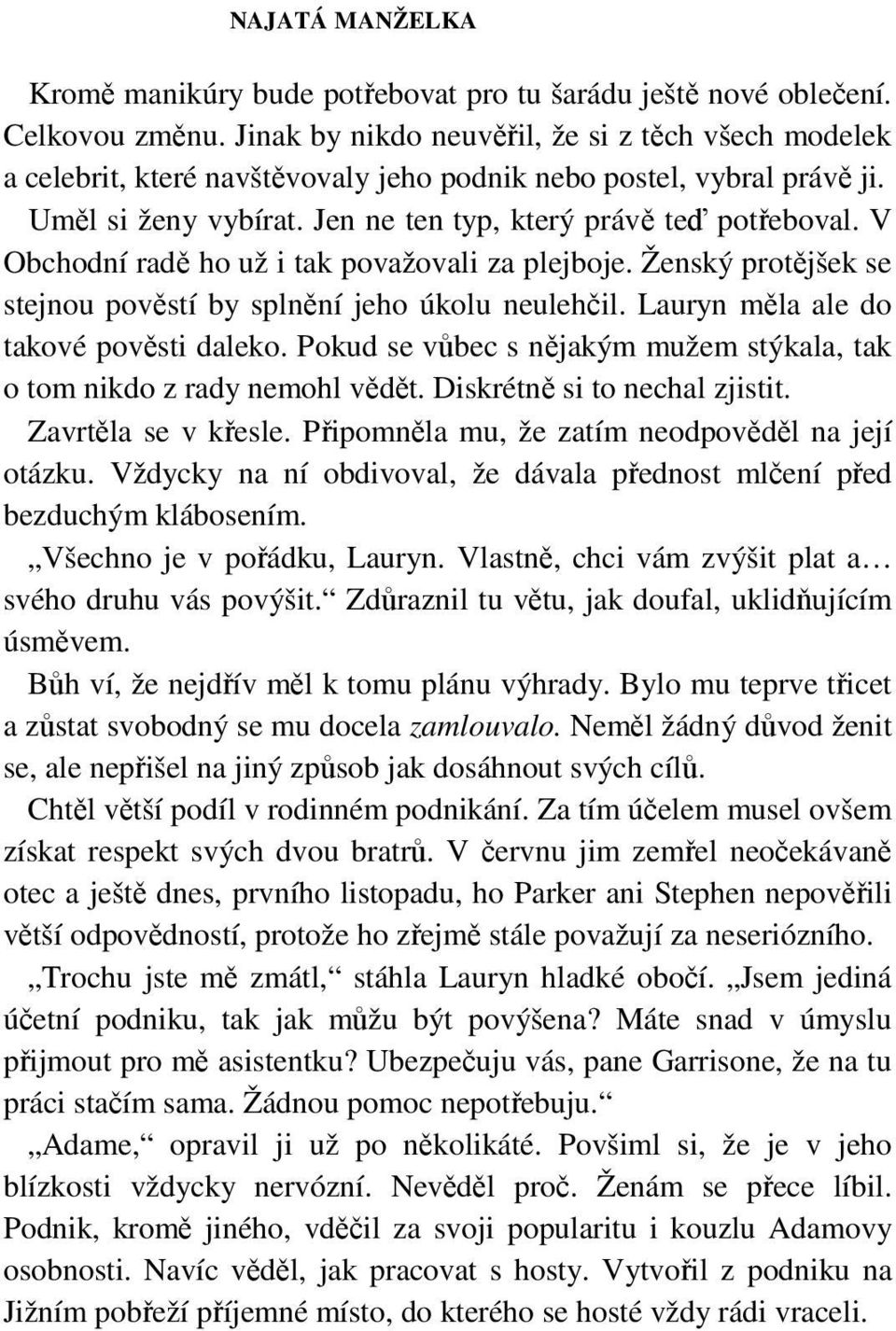 V Obchodní radě ho už i tak považovali za plejboje. Ženský protějšek se stejnou pověstí by splnění jeho úkolu neulehčil. Lauryn měla ale do takové pověsti daleko.